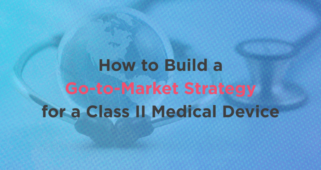 Go-to-Market Strategy for a Class II Medical Device